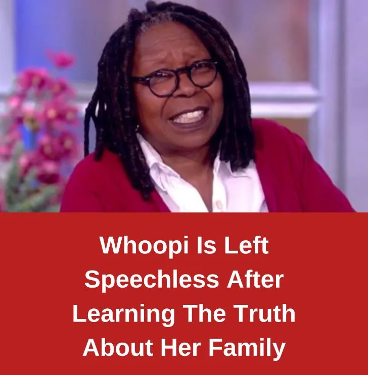 Whoopi Is Left Speechless After Learning The Truth About Her Family