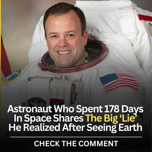 Astronaut Who Spent 178 Days In Space Shares The Big ‘Lie’ He Realized After Seeing Earth