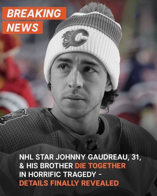 NHL Star Johnny Gaudreau, 31, and His Brother Tragically Die: Details