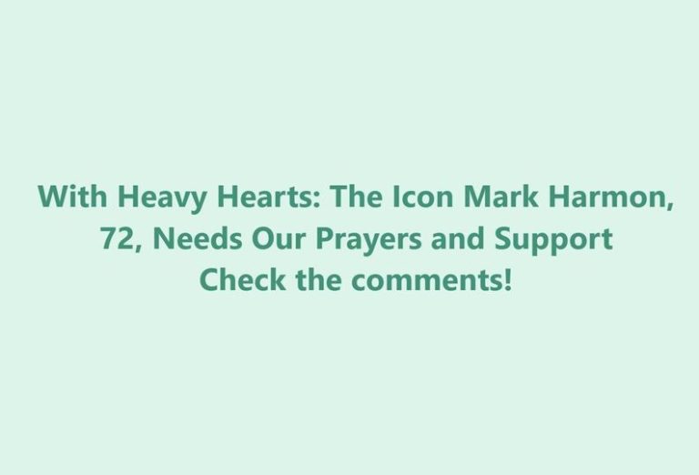 With Heavy Hearts: The Icon Mark Harmon, 72, Needs Our Prayers and Support