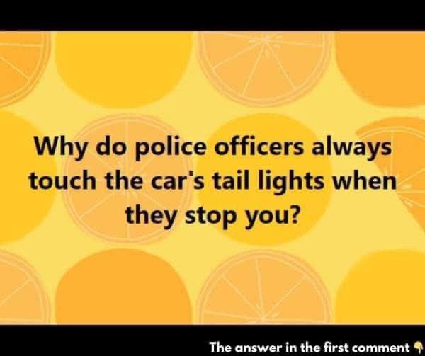 Why do police officers always touch the car’s tail lights when they stop you