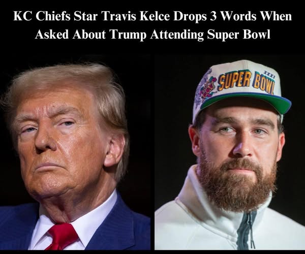 Chiefs Star TE Kelce Reveals His Feelings About Trump Attending Super Bowl