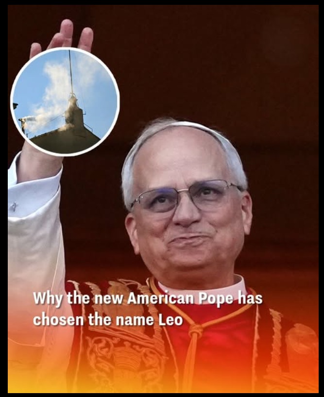 Why the new American Pope has chosen the name Leo